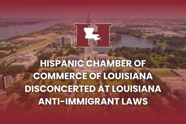 Hispanic Chamber of Commerce of Louisiana Disconcerted at Louisiana Anti-Immigrant Laws Latinola.news